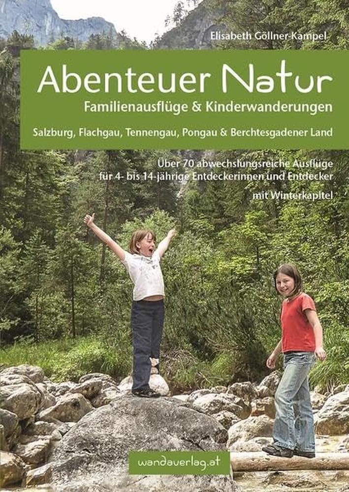Abenteuer Natur Familienausflüge & Kinderwanderungen - Salzburg, Flachgau, Tennengau, Pongau & Berchtesgadener Land Leisure, Home & Garden