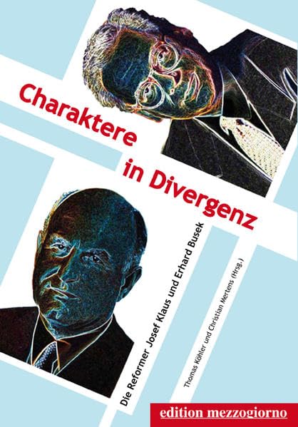 Charaktere in Divergenz: Die Reformer Josef Klaus und Erhard Busek Politics & History