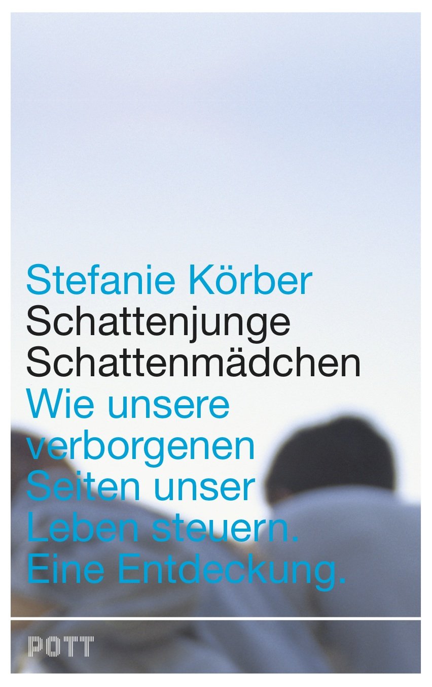 Schattenjunge, Schattenmädchen: Wie unsere verborgenen Seiten unser Leben steuern. Eine Entdeckung Lifestyle