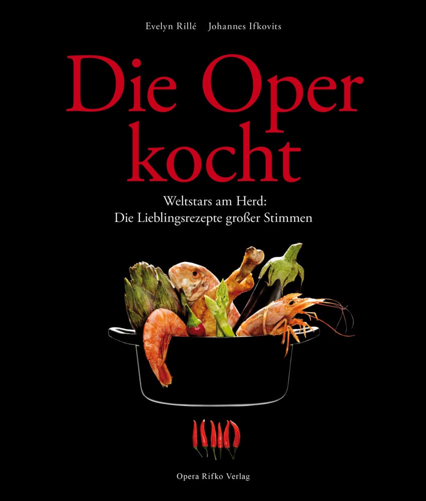 Die Oper kocht: Weltstars am Herd: Die Lieblingsrezepte großer Stimmen Books
