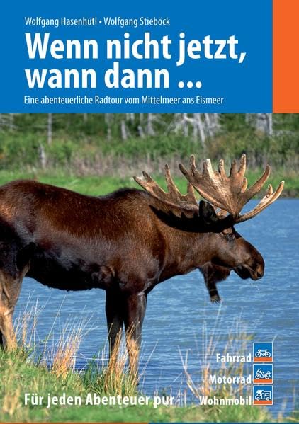 Wenn nicht jetzt, wann dann ...: Eine abenteuerliche Radtour vom Mittelmeer ans Eismeer Leisure, Home & Garden