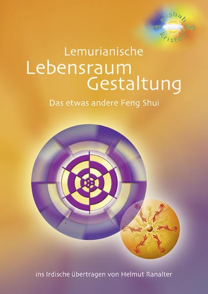 Lemurianische Lebensraum-Gestaltung: Das etwas andere Feng Shui Lifestyle