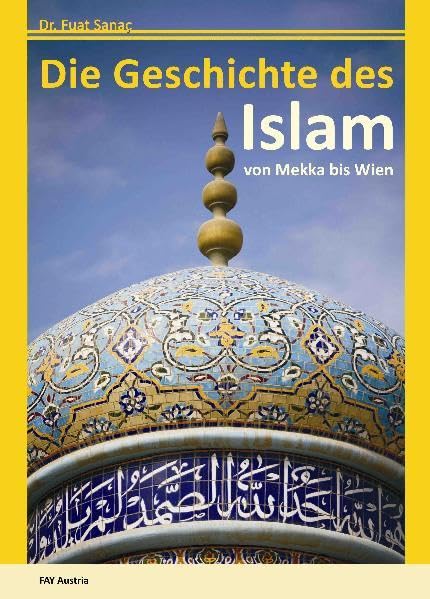 Die Geschichte des Islam: von Mekka bis Wien - Sanac, Fuat book