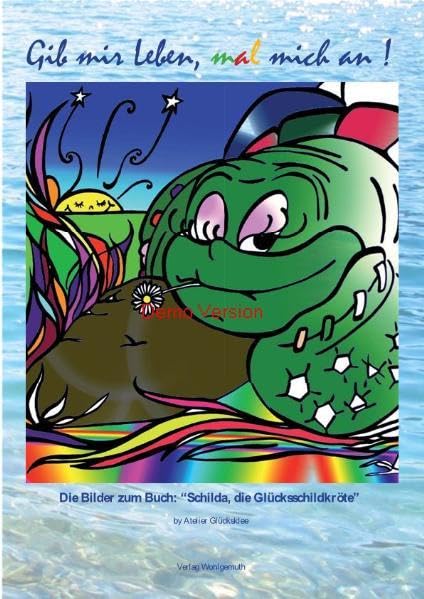 Gib mir Leben, mal mich an!: Die Bilder zum Buch: "Schilda, die Glücksschildkröte" Children's books