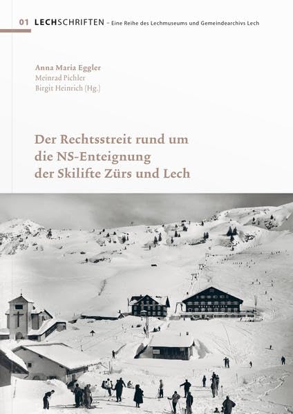 Der Rechtsstreit rund um die NS-Enteignung der Skilifte Zürs und Lech (Lechschriften: Eine Reihe des Lechmuseums und Gemeindearchivs Lech) Natural Sciences
