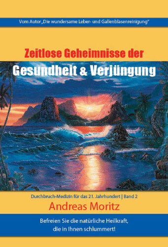 Zeitlose Geheimnisse der Gesundheit und Verjüngung Band 2: Durchbruch-Medizin für das 21. Jahrhundert Erwecke die natürlichen Heilkräfte, die in dir schlummern Health, Nutrition & Fitness