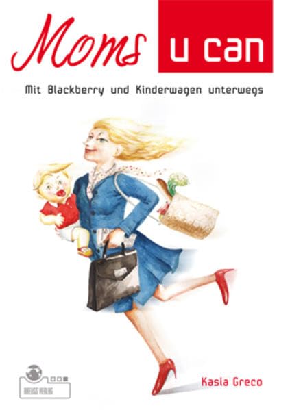 Moms u can. Mit Blackberry und Kinderwagen unterwegs. Contemporary literature