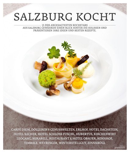 Salzburg kocht!: 15 der angesagtesten Kochstars aus Salzburg gewähren einen Blick hinter die Kulissen und präsentieren ihre Ideen und besten Rezepte. Cooking & Enjoying