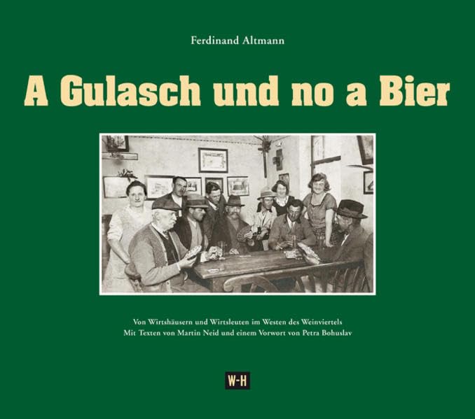 A Gulasch und no a Bier: Von Wirtshäusern und Wirtsleuten im Westen des Weinviertels Politics & History