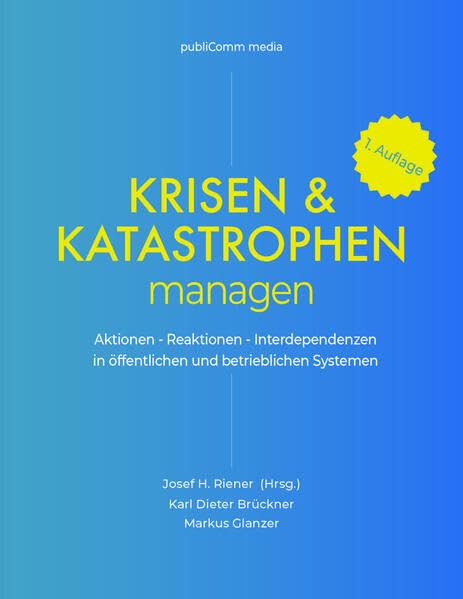 Krisen & Katastrophen managen: Aktionen - Reaktionen - Interdependenzen in öffentlichen und betrieblichen Systemen Business, Finance & Career