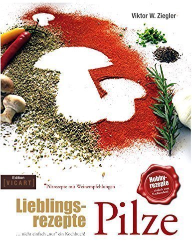 Lieblingsrezepte Pilze: ... nicht einfach "nur" ein Kochbuch Cooking & Enjoying