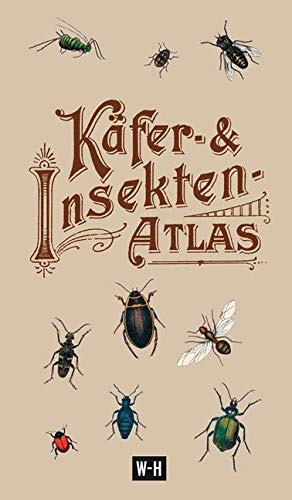 Käfer- & Insekten-Atlas: Originaltitel: Käfer- und Insekten-Atlas in Taschenformat. Mit 129 Abbildungen in Farbendruck mit Angabe der deutschen und lateinischen Namen. Reprint der Ausgabe um 1900 Architecture
