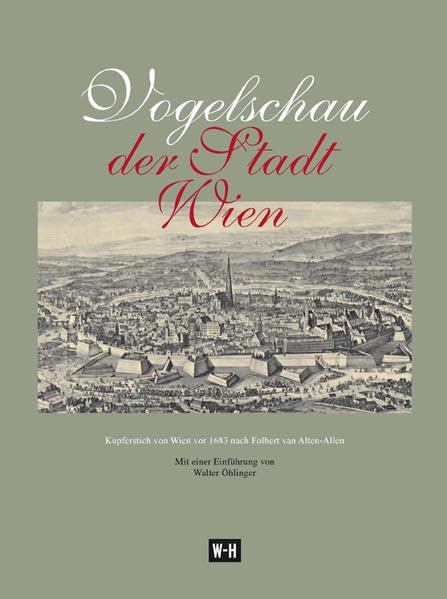 Vogelschau der Stadt Wien: Kupferstich von Wien vor 1683 nach Folbert van Alten-Allen. Reprint des Originals, Amsterdam 1686. Mit 8-seitigem Begleitheft. Politics & History