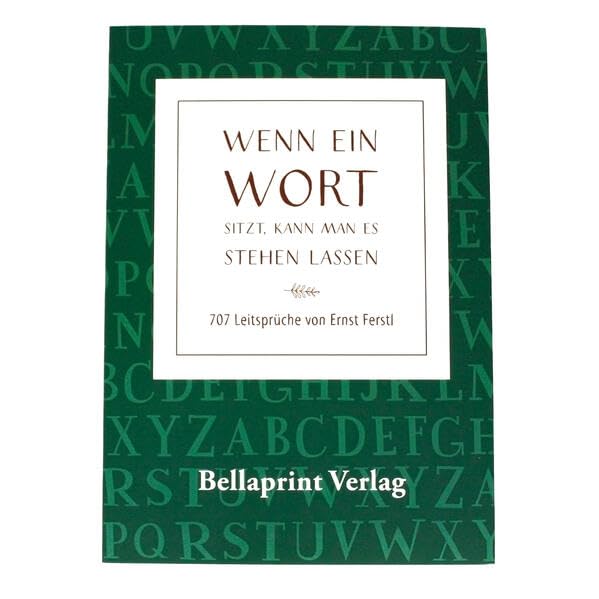 "Wenn ein Wort sitzt, kann man es so stehen lassen": 707 Aphorismen von Ernst Ferstl Fiction