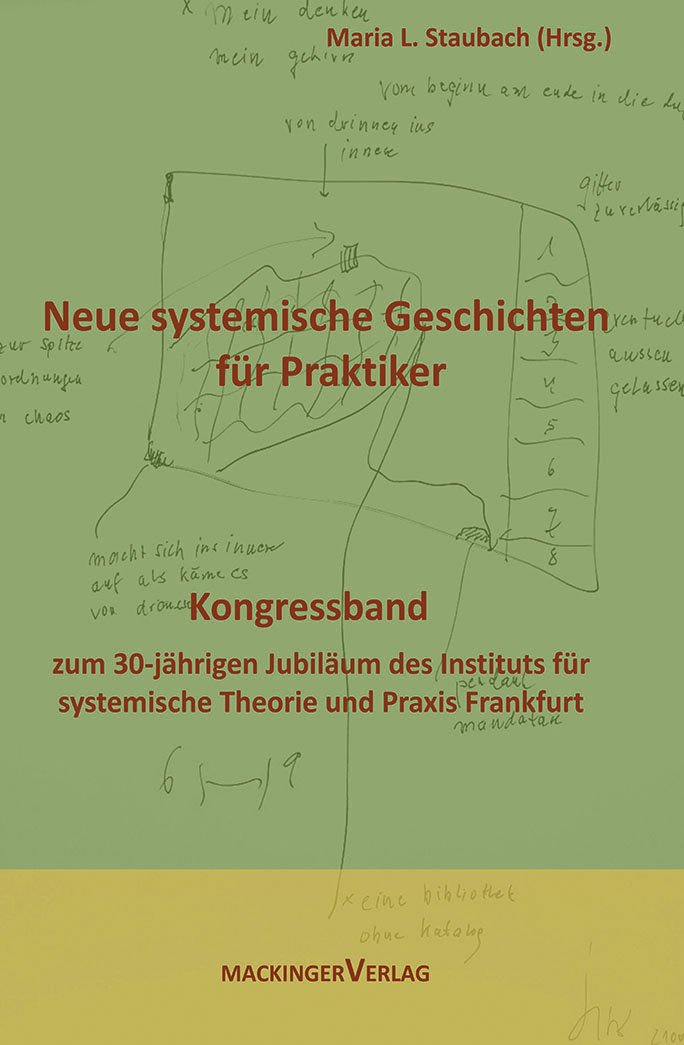 Neue systemische Geschichten für Praktiker: Kongressband zum 30-jährigen Jubiläum des Instituts für systemische Theorie und Praxis Frankfurt Psychology