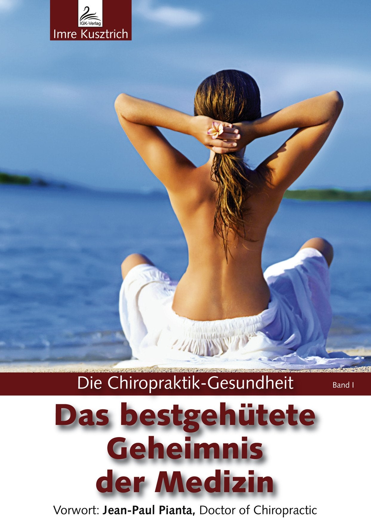 Das bestgehütete Geheimnis der Medizin: Die Chiropraktik-Gesundheit Band I Medicine