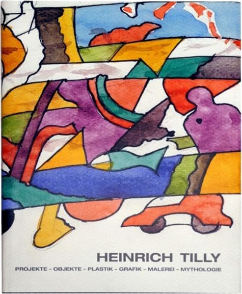 Heinrich Tilly: Projekte - Objekte - Plastik - Grafik - Malerei - Mythologie Film, Art & Culture
