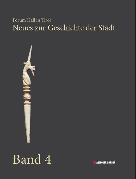Forum Hall in Tirol: Neues zur Geschichte der Stadt, Band 4 Politics & History