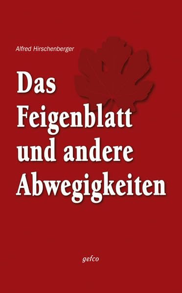 Das Feigenblatt und andere Abwegigkeiten Essays & Short Stories