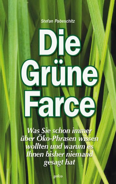 Die Grüne Farce: Was Sie schon immer über Öko-Phrasen wissen wollten und warum es Ihnen bisher niemand gesagt hat. Mathematics