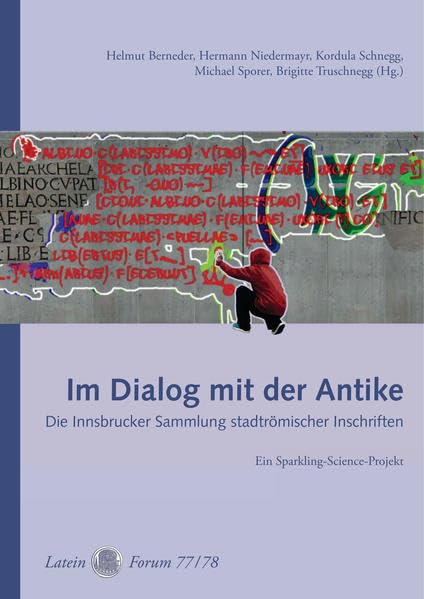 Im Dialog mit der Antike. Die Innsbrucker Sammlung stadtrömischer Inschriften (= Latein Forum 77/78) Natural Sciences