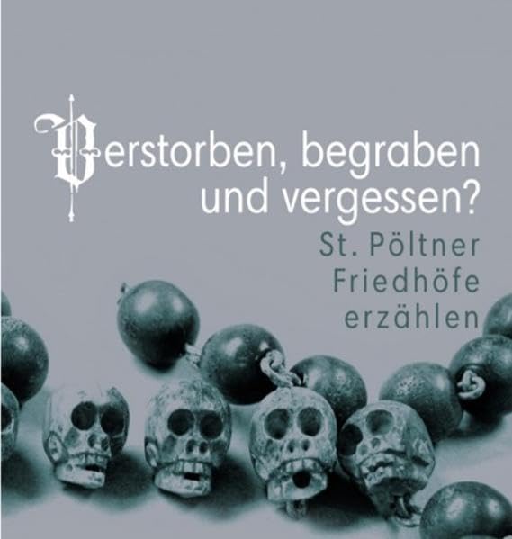 Verstorben, begraben und vergessen? St. Pöltner Friedhöfe erzählen! book