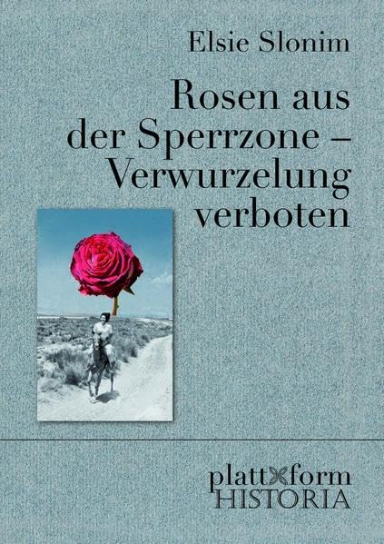 Rosen aus der Sperrzone - Verwurzelung verboten (plattform HISTORIA) German history