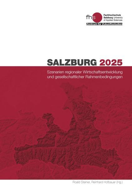 Salzburg 2025: Szenarien regionaler Wirtschaftsentwicklung und gesellschaftlicher Rahmenbedingungen Law