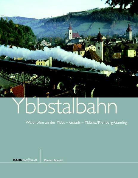 Ybbstalbahn: Waidhofen an der Ybbs - Gstadt - Ybbsitz/Kienberg-Gaming Media & Communication