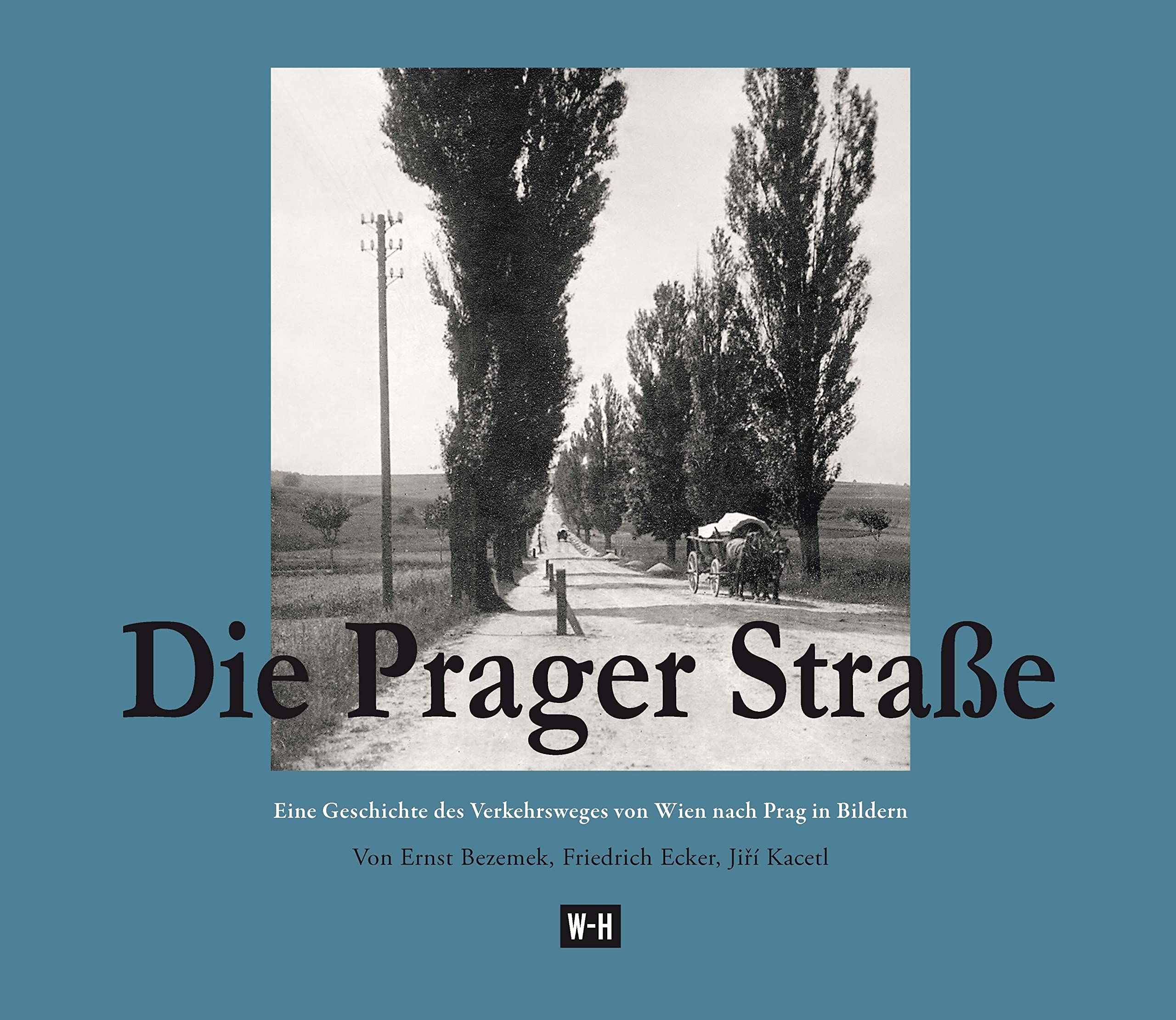 Die Prager Straße: Eine Geschichte des Verkehrsweges von Wien nach Prag in Bildern Politics & History