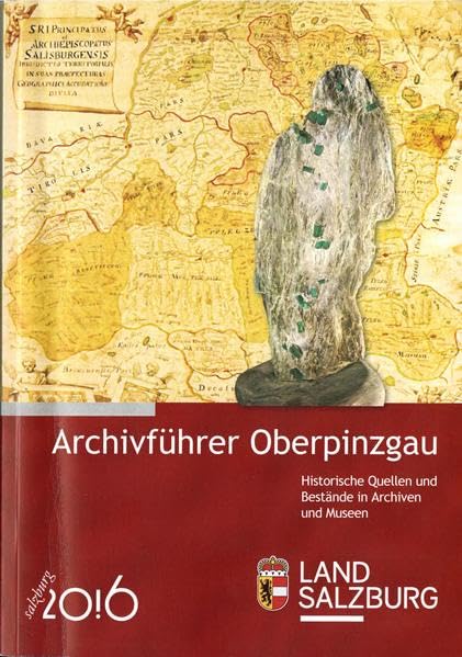Archivführer Oberpinzgau: Historische Quellen und Bestände in Archiven und Museen (Schriftenreihe des Salzburger Landesarchivs) Books