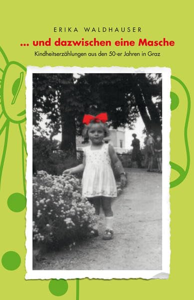 ...und dazwischen eine Masche: Kindheitserzählungen aus den 50-er Jahren in Graz Personalities