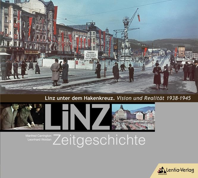 LiNZ-Zeitgeschichte 5: Linz unter dem Hakenkreuz. Vision und Realität 1938–1945 Politics & History