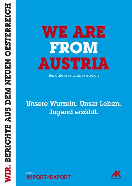 WE ARE FROM AUSTRIA. Unsere Wurzeln. Unser Leben. Jugend erzählt.: Berichte aus Oberösterreich (WIR. BERICHTE AUS DEM NEUEN OE) Science