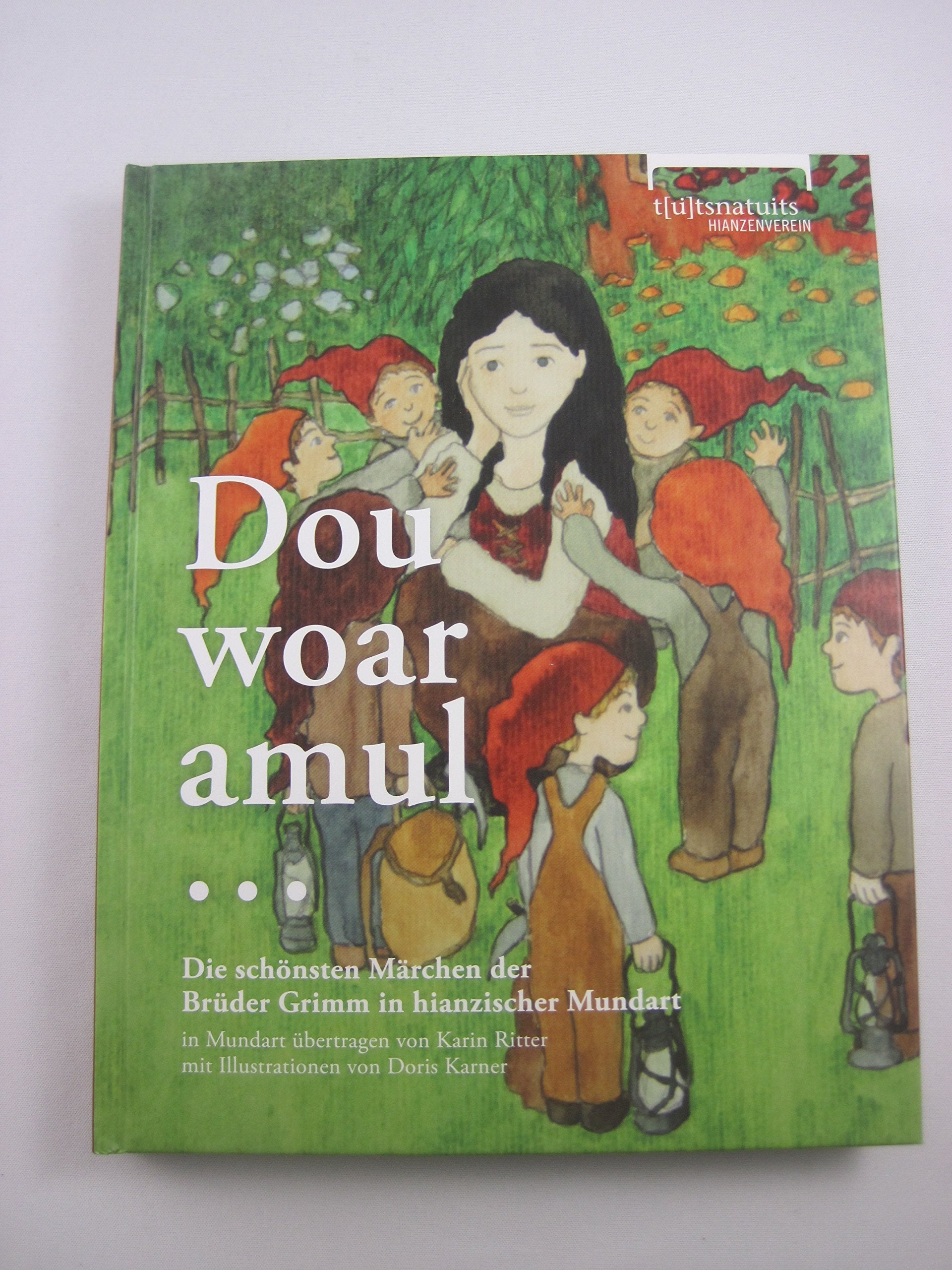 Dou woar amul ... Die schönsten Märchen der Brüder Grimm in hianzischer Mundart: In Mundart übertragen von Karin Ritter ; mit Illustrationen von Doris Karner Fairy Tales & Legends