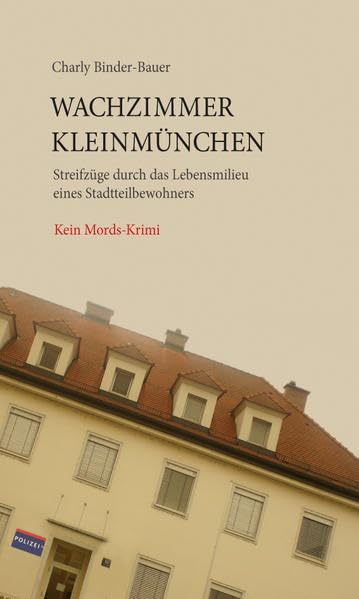 Wachzimmer Kleinmünchen: Streifzüge durch das Lebensmilieu eines Stadtteilbewohners. Kein Mords-Krimi. Contemporary literature
