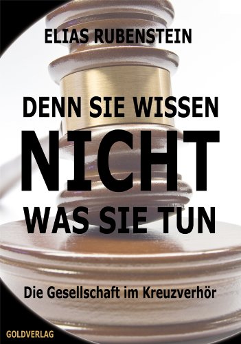 Denn Sie wissen nicht was Sie tun: Die Gesellschaft im Kreuzverhör Politics & History