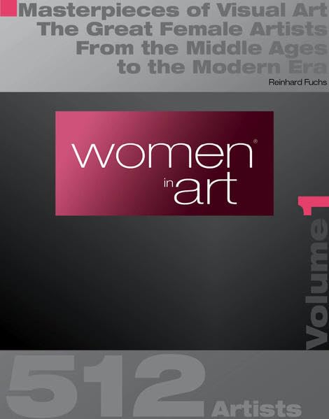Women in Art, Volume 1: Masterpieces of Visual Art The Great Female Artists - From The Middle Ages To The Modern Era - A selection of particularly beautiful examples of women’s art Film, Art & Culture