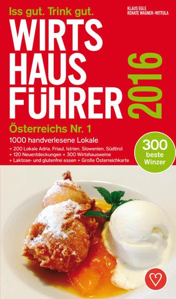 Wirtshausführer Österreich 2016: Handverlesene 1200 beste Lokale und 300 Weingüter/Österreich, Adria, Friaul, Istrien, Slowenien und Südtirol/120 neue ... x Laktose- und glutenfrei essen Leisure, Home & Garden