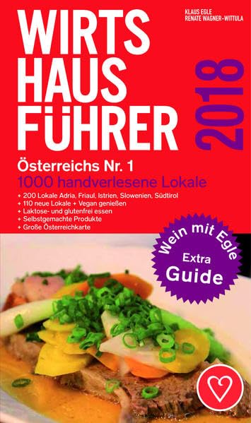 Wirtshausführer Österreich 2018: 1000 handverlesene Lokale / 200 Lokale Adria, Friaul, Istrien, Slowenien, Südtirol / 110 neue Lokale / Vegan genießen ... Produkte /Extra-Weinguide "Wein mit Egle" Reference Books
