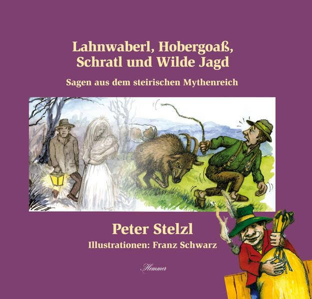 Lahnwaberl, Hobergoaß, Schratl und Wilde Jagd: Sagen aus dem steirischen Mythenreich Fairy Tales & Legends