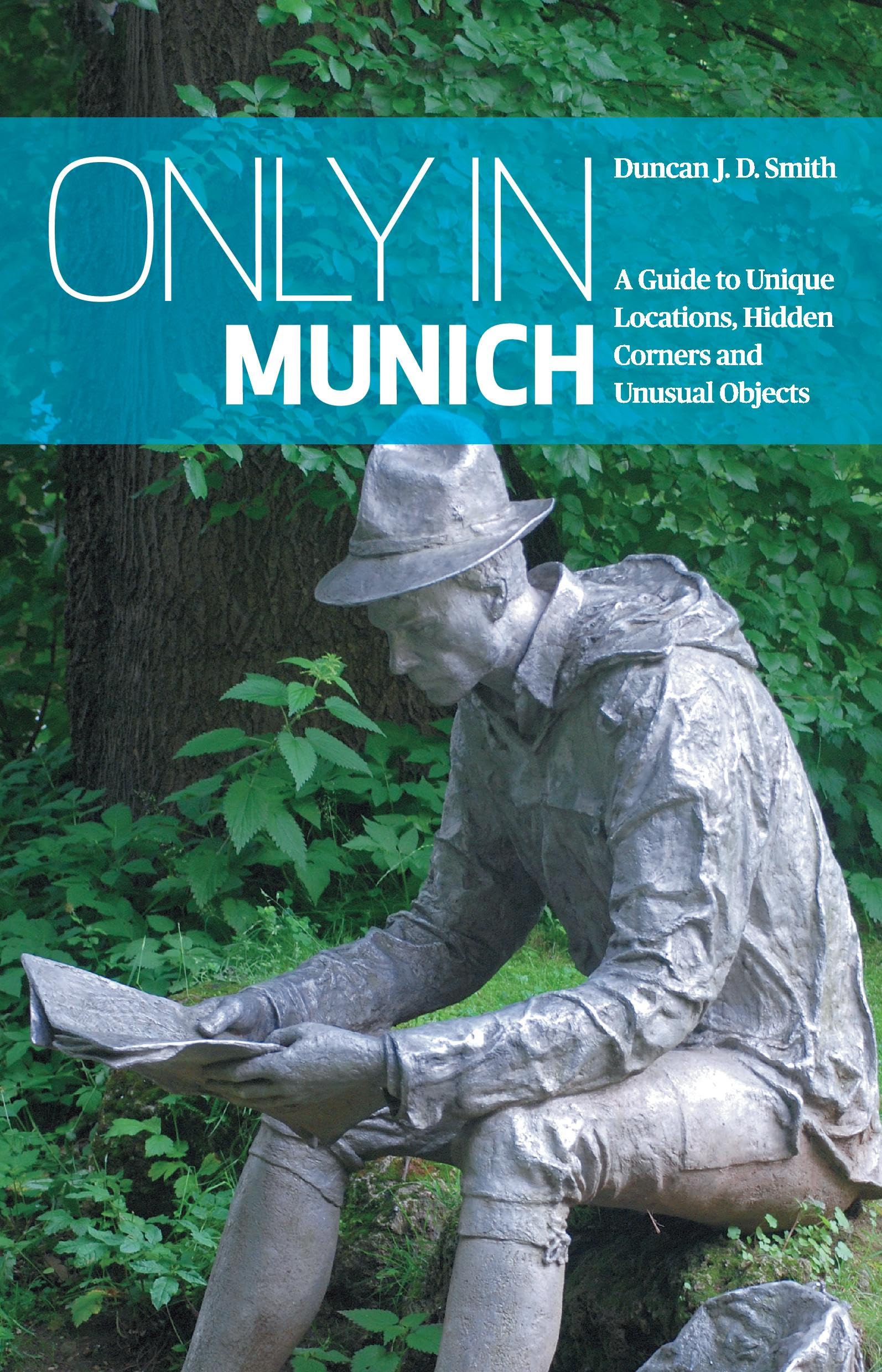 Only in Munich: A Guide to Unique Locations, Hidden Corners and Unusual Objects ("Only In" Guides) Leisure, Home & Garden