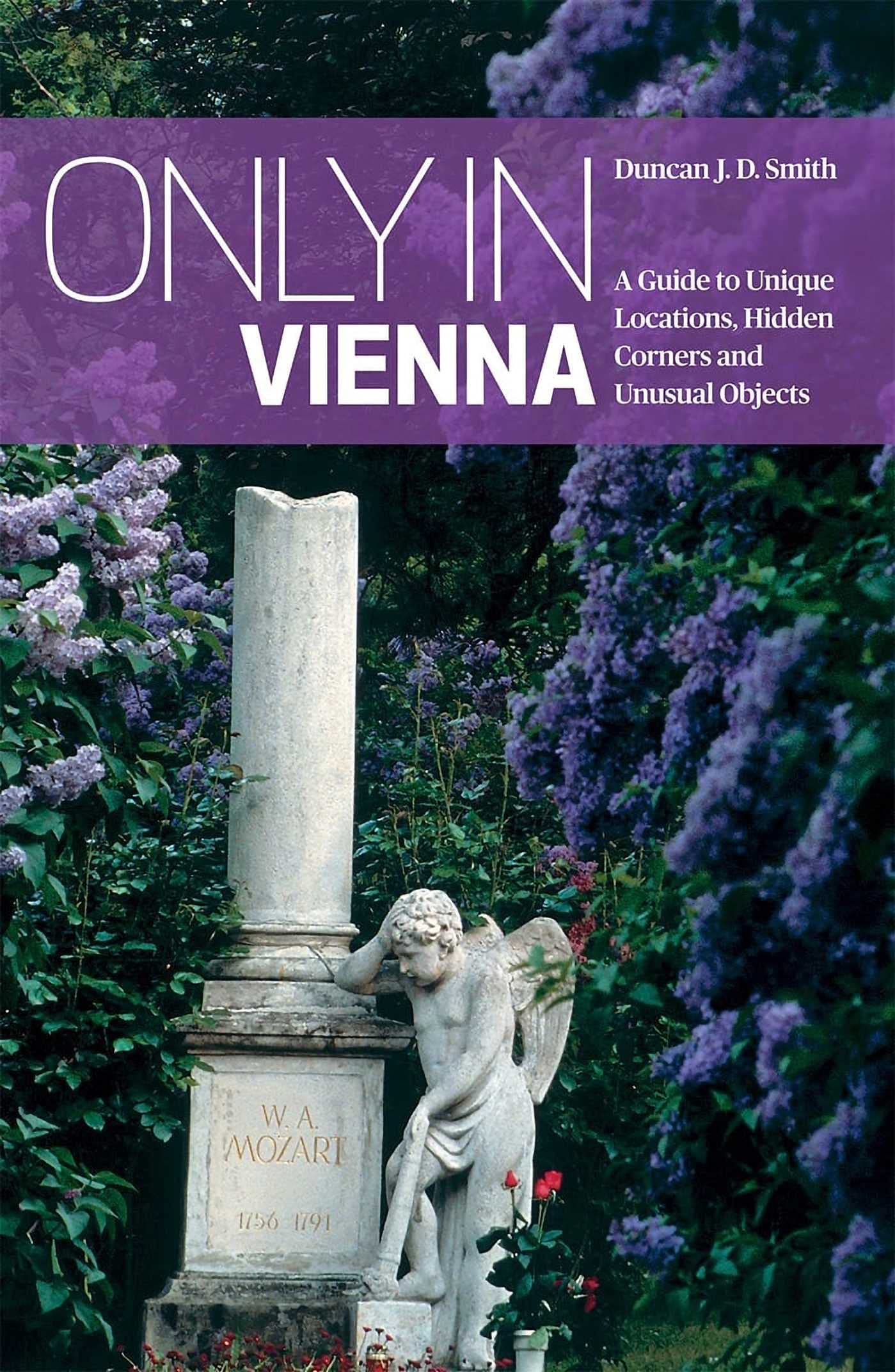 Only in Vienna: A Guide to Unique Locations, Hidden Corners and Unusual Objects ("Only In" Guides) Leisure, Home & Garden Books