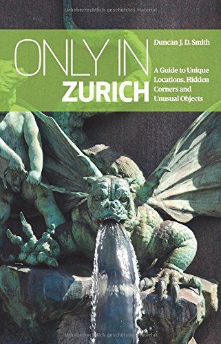 Only in Zurich: A Guide to Unique Locations, Hidden Corners and Unusual Objects (Only in Guides) Leisure, Home & Garden