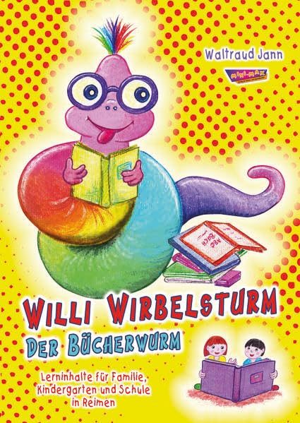 Willi Wirbelsturm - Der Bücherwurm: Lerninhalte für Familie, Kindergarten und Schule in Reimen Children's books