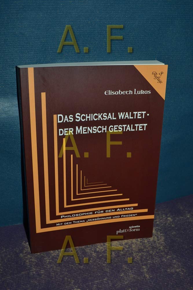 DAS SCHICKSAL WALTET . DER MENSCH GESTALTET: PHILOSOPHIE FÜR DEN ALLTAG mit Thema "VERSÖHNUNG UND FRIEDEN" (plattform SCIENTIA) Psychology
