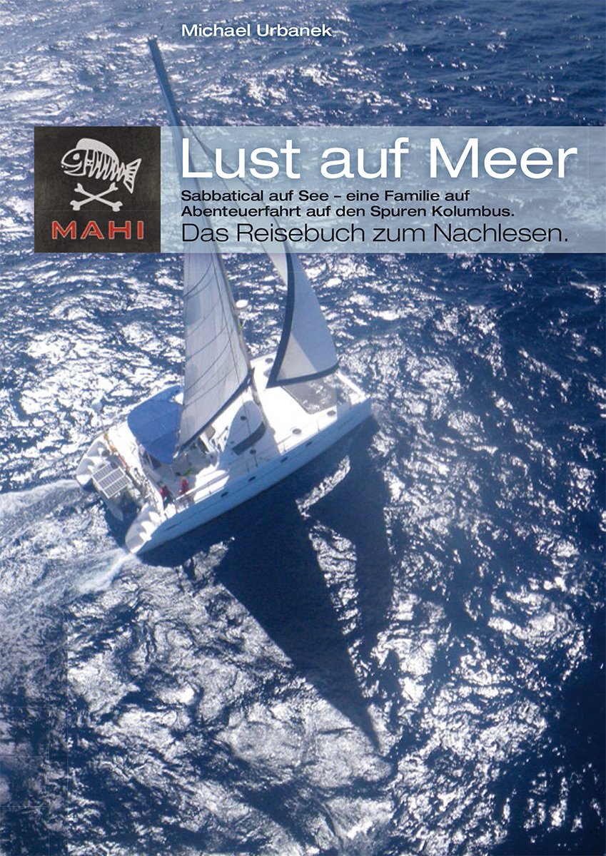 Lust auf Meer: Sabbatical auf See – eine Familie auf Abenteuerfahrt auf den Spuren Kolumbus. Das Reisebuch zum Nachlesen. Historical Fiction