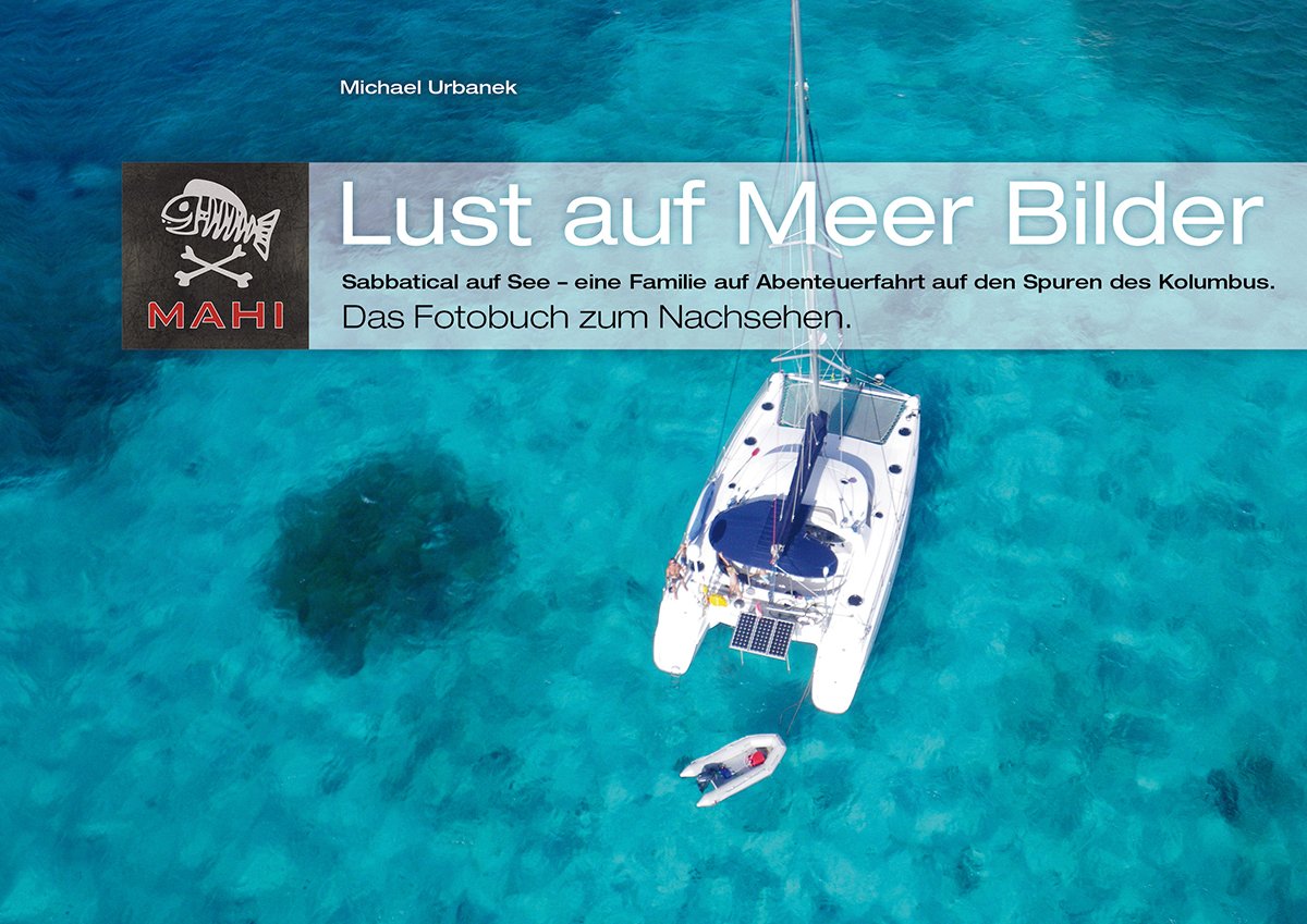 Lust auf Meer Bilder: Sabbatical auf See – eine Familie auf Abenteuerfahrt auf den Spuren Kolumbus. Das Fotobuch zum Nachsehen. Film, Art & Culture