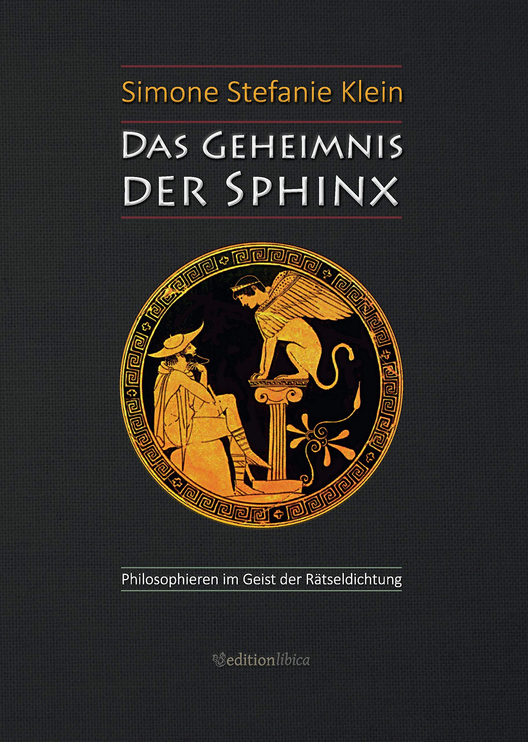 Das Geheimnis der Sphinx: Philosophieren im Geist der Rätseldichtung Philosophy