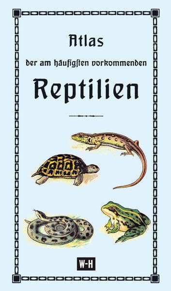 Atlas der am häufigsten vorkommenden Reptilien: 80 Abbildungen in naturgetreuen Farben mit Angabe der deutschen und lateinischen Namen. Reprint der ... und Erläuterungen von Gerhard Ruthammer Architecture